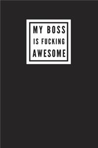 My Boss Is Fucking Awesome: Blank Lined Journal Notebook, Size 6x9, Gift Idea for Boss, Coworker, Friends, Office, Gift Ideas for Men, Man, Woman, Lady, Secret Santa, New Year,