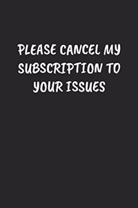 Please Cancel My Subscription To Your Issues