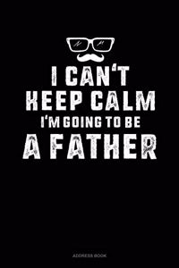 I Can't Keep Calm I'm Going To Be A Father