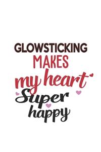 Glowsticking Makes My Heart Super Happy Glowsticking Lovers Glowsticking Obsessed Notebook A beautiful