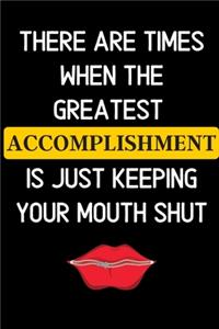 There are times when the greatest accomplishment is just keeping your mouth shut