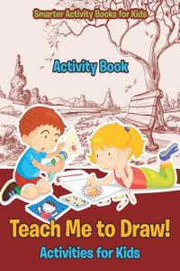 Teach Me to Draw! Activities for Kids Activity Book