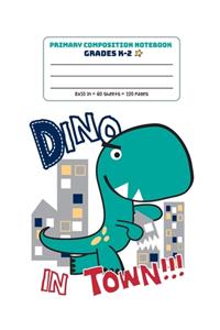 Primary Composition Notebook Grades K-2 Dino In Town!!!