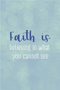 Faith Is Believing In What You Cannot See