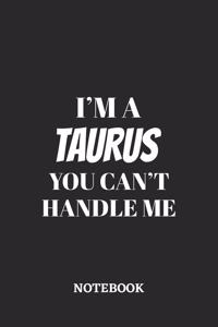 I'm a Taurus You can't handle me Notebook
