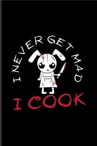 I Never Get Mad I Cook: Best Horror Quote And Saying Journal - Notebook - Workbook For Truly Scary Films, Halloween, Horror Movie, Foodies, Master Cook & Culinary Art Fans 