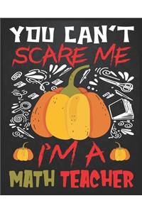 You Can't Scare Me I'm a Math Teacher