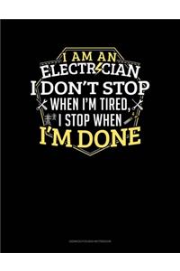 I Am An Electrician I Dont Stop When I'm Tired I Stop When I'm Done