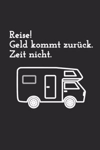 Reise! Geld kommt zurück. Zeit nicht.