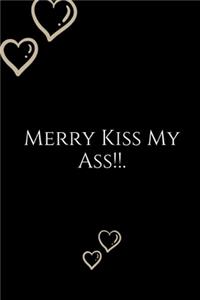 Merry Kiss My Ass
