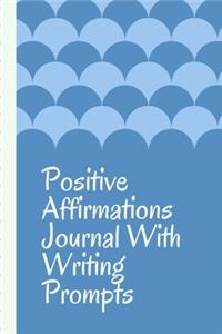 Positive Affirmations Journal With Writing Prompts