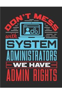 Don't Mess With Systems Administrators We Have Admin Rights