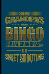 Some Grandpas Play Bingo real Grandpas Go Skeet Shooting