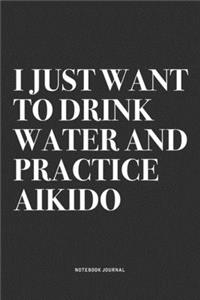 I Just Want To Drink Water And Practice Aikido