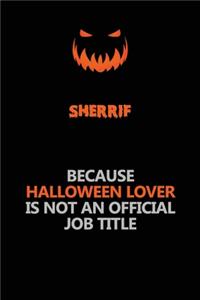 Sherrif Because Halloween Lover Is Not An Official Job Title