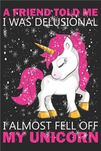 A friend told me i was delusional i almost fell off my unicorn