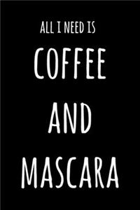 All I Need Is Coffee And Mascara