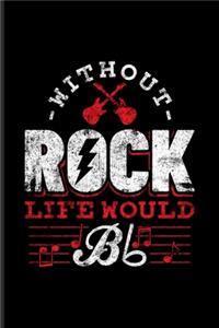Without Rock Life Would Bb