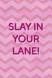 Slay In Your Lane!