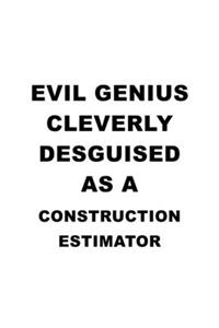 Evil Genius Cleverly Desguised As A Construction Estimator