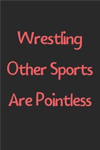 Wrestling Other Sports Are Pointless