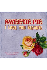 Sweetie Pie, I Love You Because