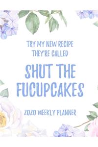 Try My New Recipe They're Called Shut The Fucupcakes 2020 Weekly Planner