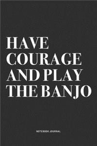 Have Courage And Play The Banjo