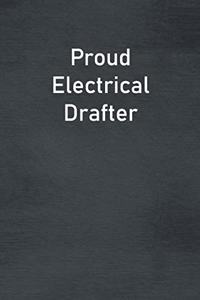 Proud Electrical Drafter: Lined Notebook For Men, Women And Co Workers