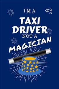 I'm A Taxi Driver Not A Magician