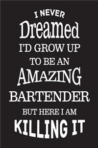 I Never Dreamed I'd Grow Up To Be An Amazing Bartender But Here I Am Killing It