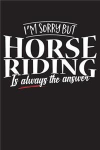 I'm Sorry But Horse Riding Is Always The Answer