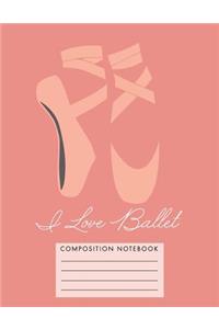 I Love Ballet Composition Notebook