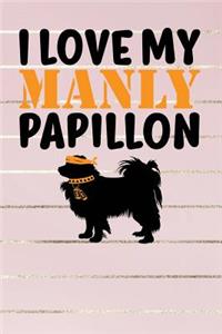 I Love My Manly Papillon