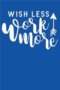 Wish Less Work More