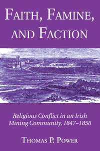 Faith, Famine, and Faction: Religious Conflict in an Irish Mining Community, 1847-1858