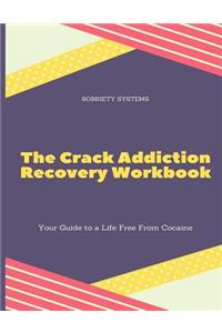 The Crack Addiction Recovery Workbook: Your Guide to a Life Free from Cocaine