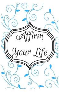 Affirm Your Life