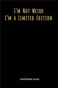 I'm Not Weird I'm a Limited Edition