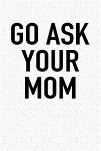 Go Ask Your Mom
