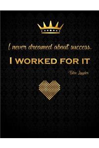 I Never Dreamed about Success, I Worked for It