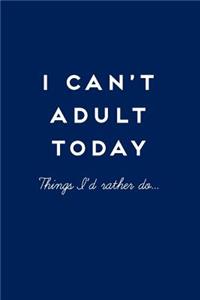 I Can't Adult Today