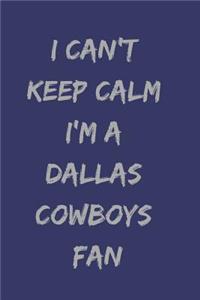 I Can't Keep Calm I'm a Dallas Cowboys Fan