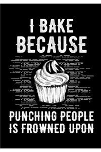 I Bake Because Punching People Is Frowned Upon Cookbook