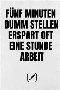 Fünf Minuten Dumm Stellen Erspart Oft Eine Stunde Arbeit.