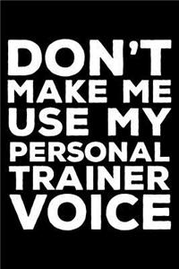 Don't Make Me Use My Personal Trainer Voice