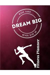 Work Hard...Dream Big...Never Give Up Fitness Planner