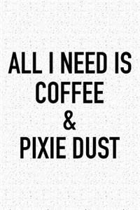 All I Need Is Coffee and Pixie Dust
