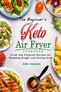 The Beginner's Keto Air Fryer Cookbook