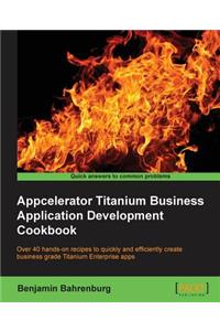 Appcelerator Titanium Business Application Development Cookbook
